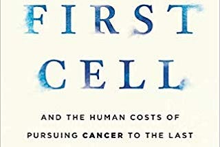 Book Review: The First Cell: And The Human Costs of Pursuing Cancer to the Last by Azra Raza (5/5)