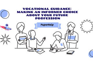 Vocational Guidance: Making an Informed Choice about your Future Profession | Paperhelp.org Review