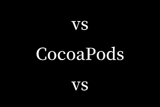 What’s the difference? SPM vs CocoaPods vs Carthage