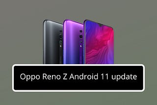 The Oppo Reno Z is getting a stable Android 11 update (ColorOS 11)