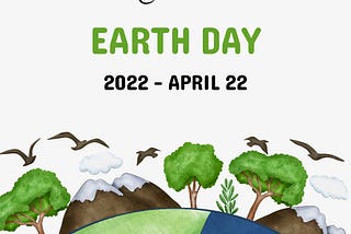 Earth Day 2022 — April 22