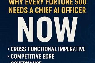 Evolve or Die: Why Every Fortune 500 Needs a Chief AI Officer Now