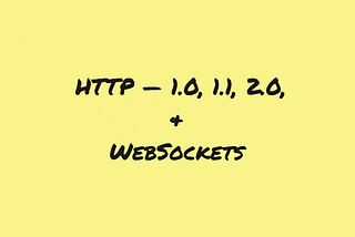 Hypertext Transfer Protocol (HTTP) — 1.0, 1.1, 2.0, and WebSockets
