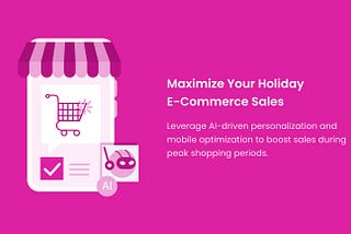 Maximize Your Holiday E-Commerce Sales with AI-Driven Personalization and Mobile Optimization
