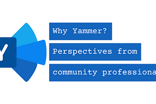 Why Yammer? Perspectives from community professionals