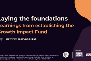 A back background with the text, “laying the foundations, learning from establishing the growth impact fund”