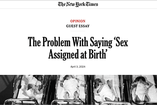 New York Times headline screenshot: The Problem With Saying ‘Sex Assigned at Birth’