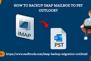 How to backup IMAP mailbox to PST Outlook?