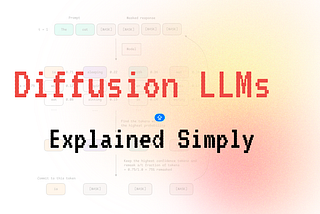 Diffusion LLMs, Explained Simply