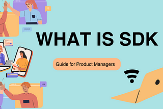 Unlocking the Power of SDKs: Guide for Product Managers