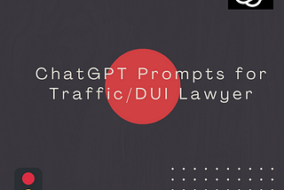 ChatGPT Prompts for Traffic / DUI Lawyers