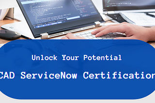 CAD ServiceNow Certification graphic with coding on laptop.