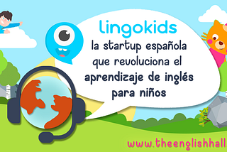 Lingokids: la startup que revoluciona el aprendizaje de inglés para niños