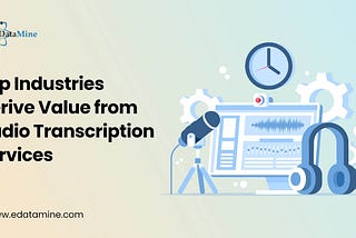 Top Industries Derive Value from Audio Transcription Services