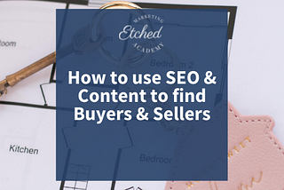 Learn how to find Real Estate buyers and sellers with content marketing