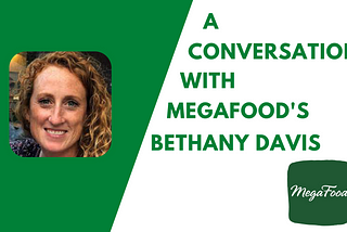 Regenerative Agriculture Conversation with MegaFood’s Bethany Davis