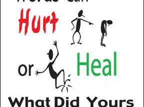 Words can Hurt or Heal. What did yours do today?