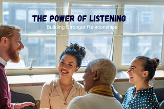 The Power of Listening: Building Stronger Relationships