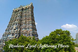 MADURAI LOCAL SIGHTSEEING PLACES