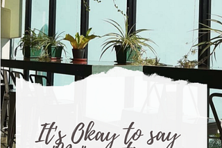 It’s Okay To Say “NO” Sometimes