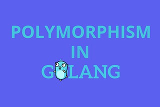 Understanding Polymorphism in Go