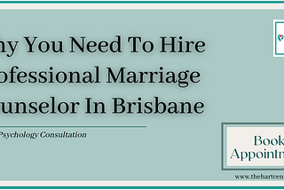 Why You Need to Hire Professional Marriage Counselor in Brisbane