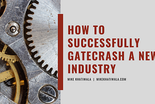 How to Successfully Gatecrash a New Industry
