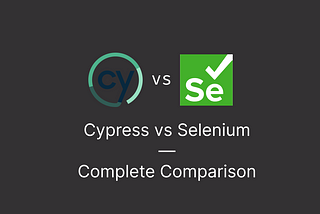 Cypress vs Selenium — Complete Comparison