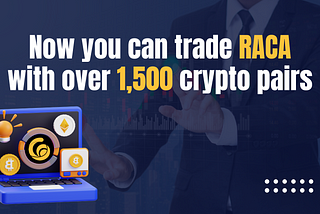 Now you can trade RACA with over 1,500 crypto pairs