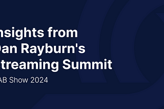 Insights from Dan Rayburn’s Streaming Summit at NAB Show 2024