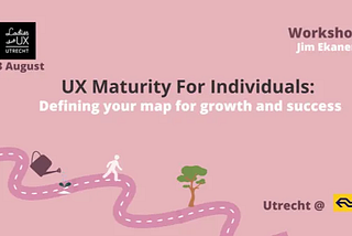 Workshop Design: UX Maturity for Designers at Ladies That UX