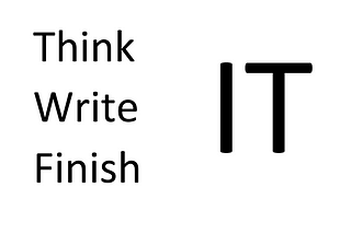 Think it, Write it, Finish it