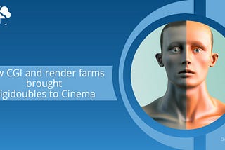 Digidoubles: How CGI & render farms transformed filmmaking