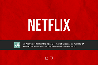 An Analysis of Netflix in the Indian OTT market: Exploring the Potential of ChatGPT for Market…