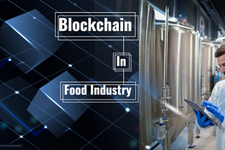 Blockchain In Food Industry: How This Technology Driving Growth