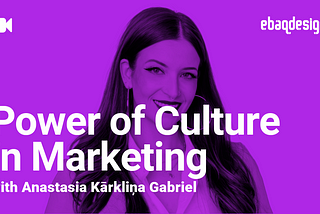 Power of Culture in Marketing with Anastasia Kārkliņa Gabriel