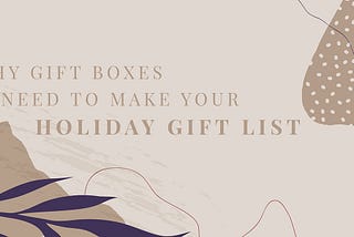 Why Gift Boxes Need to make your Holiday Gift List
