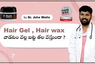 Does Hair Gel & Hair Wax Damage Your Hair? | Know from the Best Trichologist in Hyderabad
