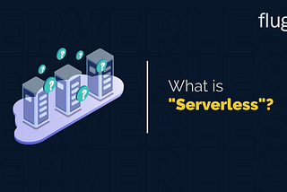 What is “Serverless”?