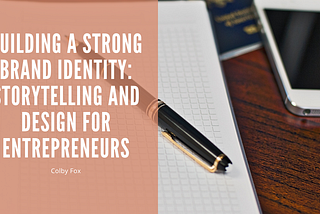 Building a Strong Brand Identity: Storytelling and Design for Entrepreneurs | Colby Fox |…