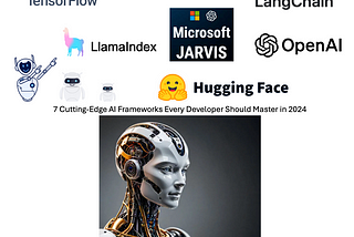 7 Cutting-Edge AI Frameworks Every Developer Should Master in 2024
