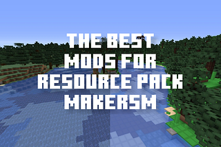 Top Mods for Resources Pack Makers