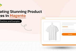 Creating Stunning Product Pages in Magento: Best Practices and Examples