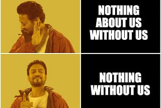 Beyond Tokenism — Moving From ‘Nothing About Us Without Us’ to ‘Nothing Without Us’