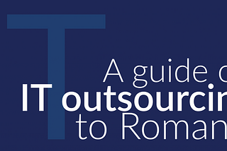 Free Whitepaper — A guide on IT outsourcing to Romania