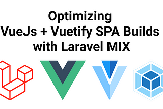 How to Optimize VueJs + Vuetify SPA Builds with Laravel MIX