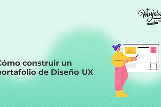 Portada del artículo sobre “Cómo construir un portafolio de Diseño UX”, acompañado por una ilustración