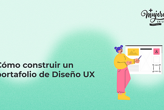 Cómo construir un portafolio de Diseño UX