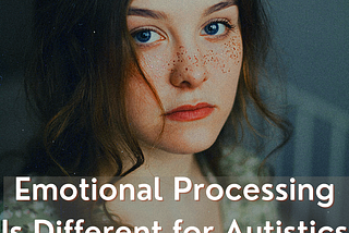 Emotional Processing Is Different for Autistics