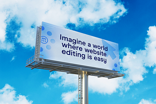 Bilboard atop a blue sky with clouds that reads, “Imagine a world where website editing is easy”